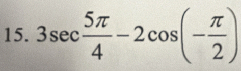 3sec  5π /4 -2cos (- π /2 )