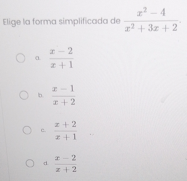 Resuelto:Elige la forma simplificada de (x^2-4)/x^2+3x+2 . a. (x-2)/x+1 ...