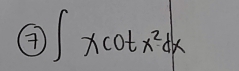 ④ ∈t xcot x^2dx