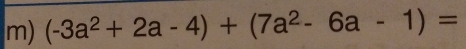 (-3a^2+2a-4)+(7a^2-6a-1)=