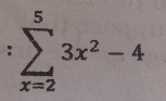 sumlimits _(x=2)^53x^2-4^