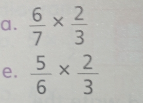  6/7 *  2/3 
e.  5/6 *  2/3 