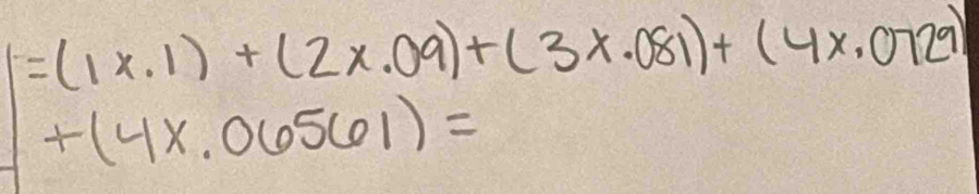 =(1* .1)+(2* .09)+(3* .081)+(4x.0729)
+(4x.06561)=