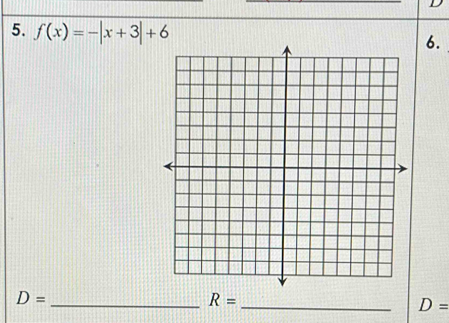 D
5. f(x)=-|x+3|+6
6.
D=
_ R=
_ D=