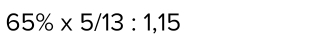 65% * 5/13:1,15