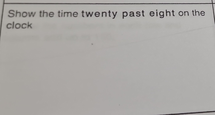 Show the time twenty past eight on the 
clock