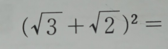 (sqrt(3)+sqrt(2))^2=