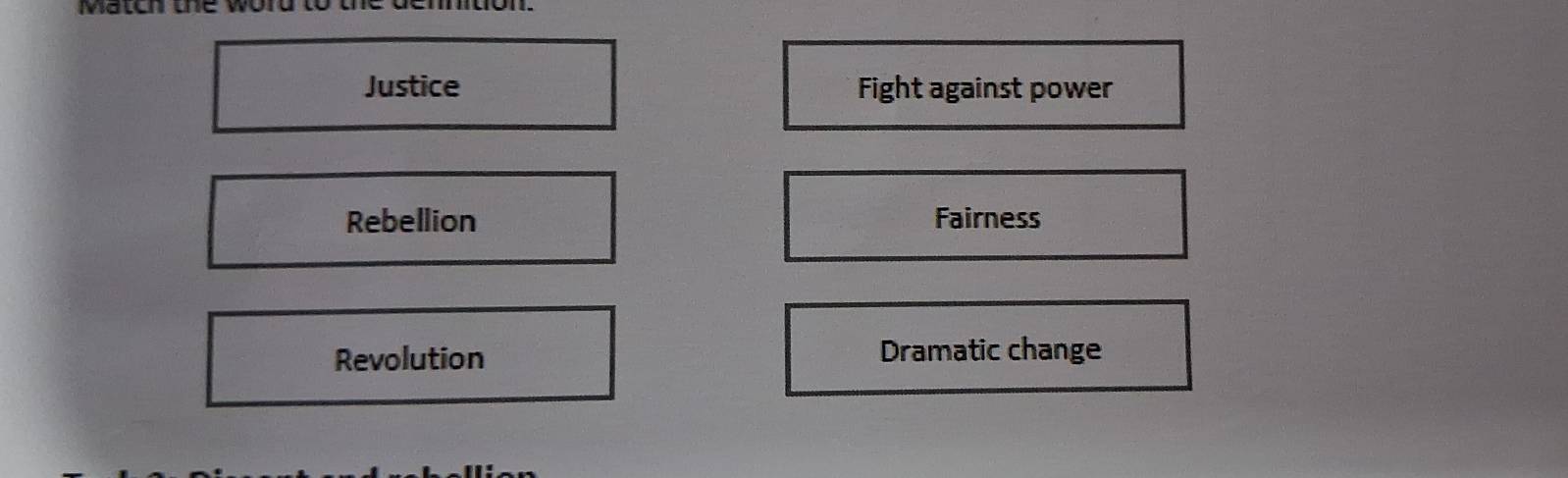 Match te w
Justice Fight against power
Rebellion Fairness
Revolution Dramatic change