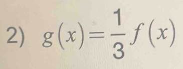 g(x)= 1/3 f(x)