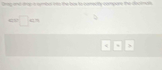 Drag and drop a symbol into the box to correctly compare the decimals.
es□ 427° < >