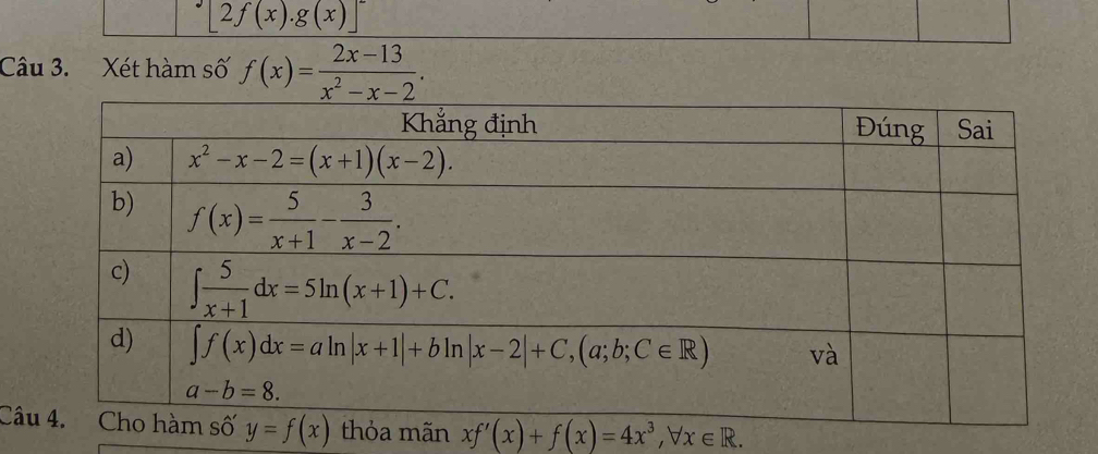 [2f(x).g(x)]^-
Câu 3. Xét hàm số f(x)= (2x-13)/x^2-x-2 .
Câ xf'(x)+f(x)=4x^3,forall x∈ R.