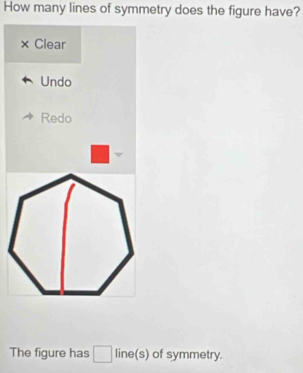 How many lines of symmetry does the figure have?
× Clear
Undo
Redo
The figure has □ line(s) of symmetry.