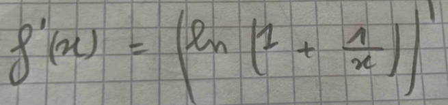 f'(x)=(ln (1+ 1/x ))'