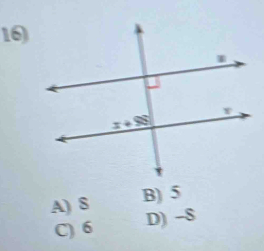 16
A) S B) 5
C) 6 D) -8