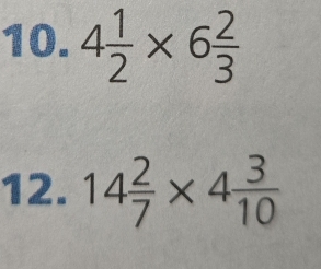 4 1/2 * 6 2/3 
12. 14 2/7 * 4 3/10 