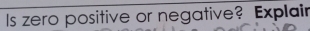 Is zero positive or negative? Explair