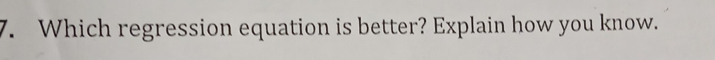 Which regression equation is better? Explain how you know.