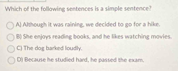 Solved: Which of the following sentences is a simple sentence? A ...