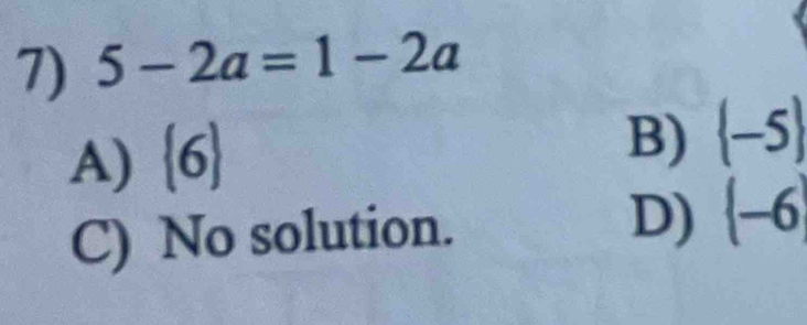 5-2a=1-2a
A)  6
B)  -5
D)
C) No solution.  -6