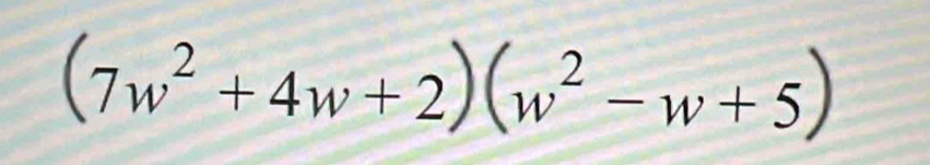 (7w^2+4w+2)(w^2-w+5)