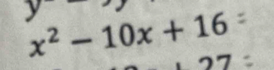 y
x^2-10x+16
[-2,4] 1