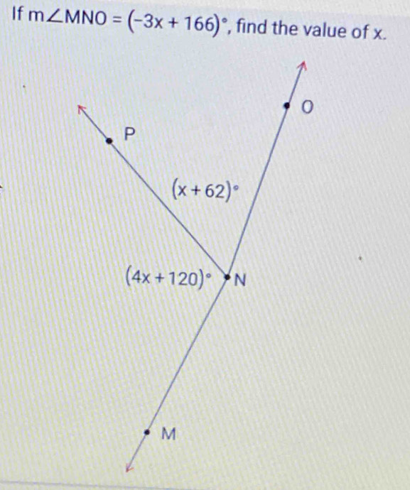 If m∠ MNO=(-3x+166)^circ  , find the value of x.