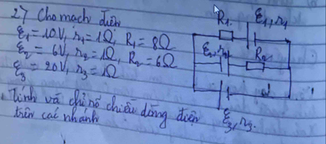 Chomach chen R_1 xi _1,1D_1
varepsilon _1=10V_1 r_1=1Omega , R_1=8Omega
varepsilon _2=6V, r_2=1Omega , R_2=6Omega
R_2
xi _3=20V_1eta _3=152
al 
linh vā chinǒ chiǒn dōng dun ting 
tiew cal whank