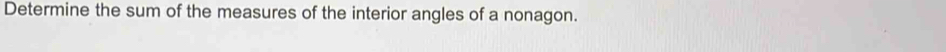 Determine the sum of the measures of the interior angles of a nonagon.