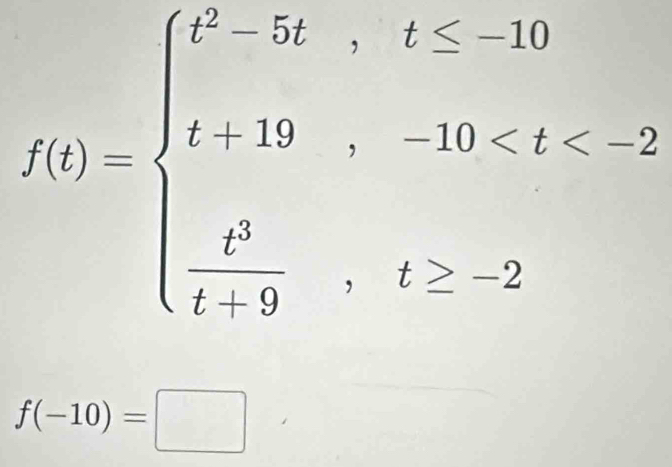 f(t)=beginarrayl t^3(0,t≤ 10 t-10,-20 -2endarray.
f(-10)=□