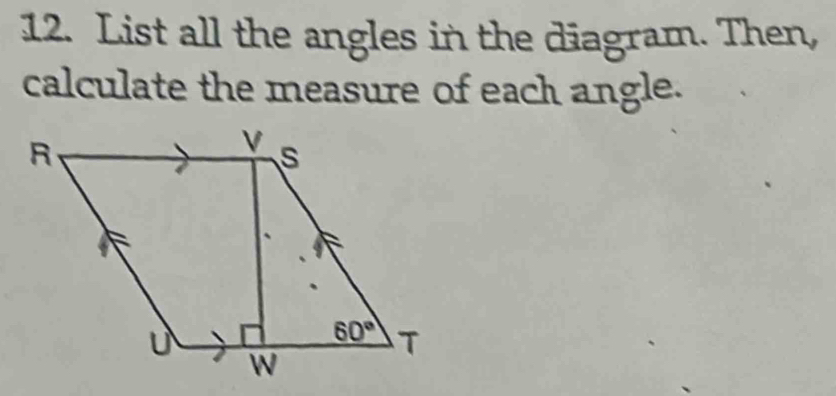 List all the angles in the diagram. Then,
calculate the measure of each angle.