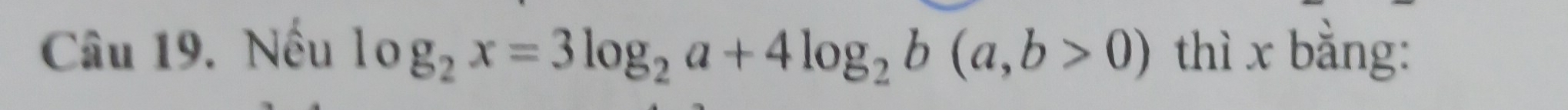 Nếu log _2x=3log _2a+4log _2b(a,b>0) thì x bằng: