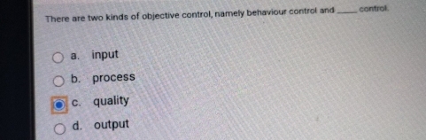 Solved: There are two kinds of objective control, namely behaviour ...