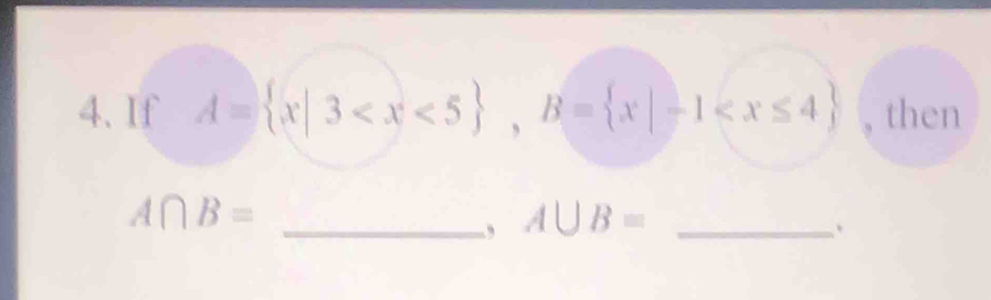 If A= x|3 , B= x|-1 , then
A∩ B=
_、 A∪ B= _ 
、