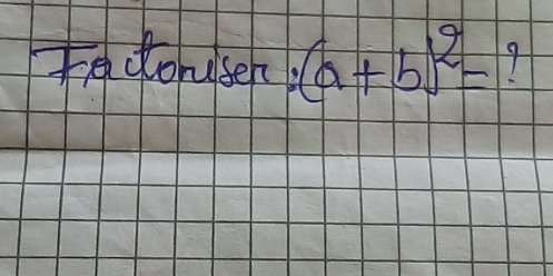 tedorusen, (a+b)^2=