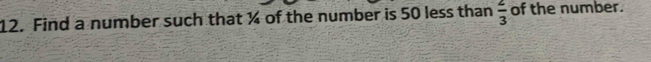 Find a number such that ¼ of the number is 50 less than  2/3  of the number.