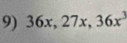 36x, 27x, 36x^3