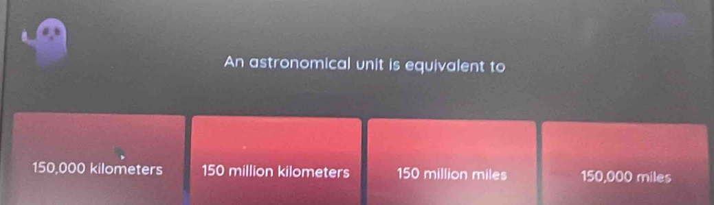 An astronomical unit is equivalent to
150,000 kilometers 150 million kilometers 150 million miles 150,000 miles