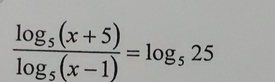 frac log _5(x+5)log _5(x-1)=log _525