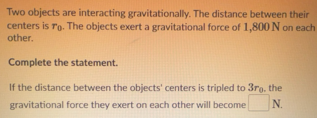 Solved: Two objects are interacting gravitationally. The distance ...