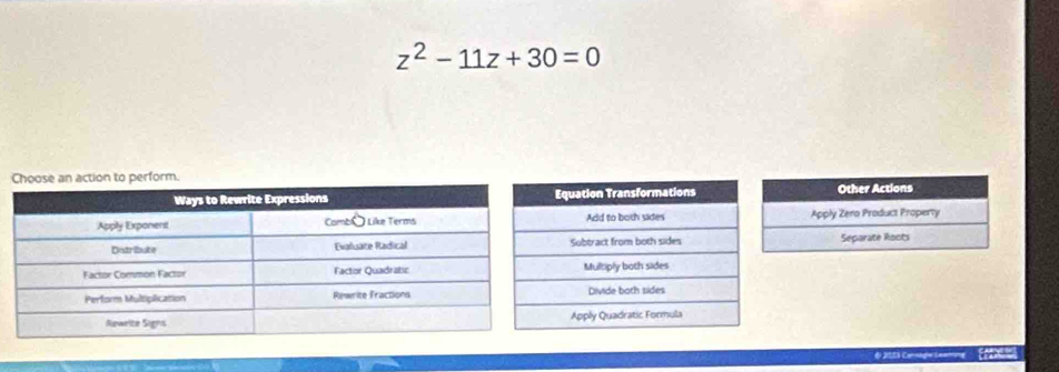 z^2-11z+30=0
Other Actions 
Apply Zero Product Property 
Séparate Rocts 
# 2053 Caroago Lemtone''' Foalic