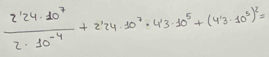  2^124· 10^7/2· 10^(-4) +2^124· 10^7· 4^13· 10^5+(4^13· 10^5)^2=