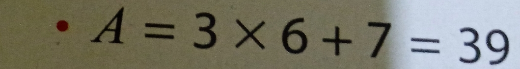 A=3* 6+7=39