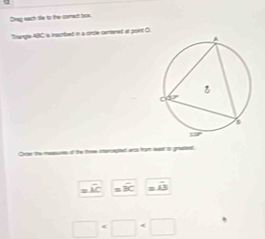 Orug each te to the correct bon.
Trangle ABC is inscrbed in a cirdle centered at point O
starczegted as from est is grestent.
=widehat MC =overline BC =widehat AB
□