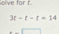 olve for t.
3t-t-t=14
□