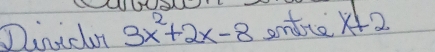 Dinidon 3x^2+2x-8 antice x+2