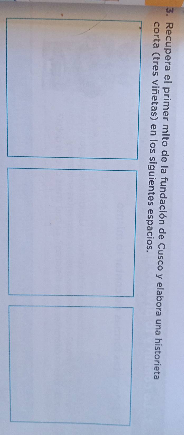 Recupera el primer mito de la fundación de Cusco y elabora una historieta 
corta (tres viñetas) en los siguientes espacios.