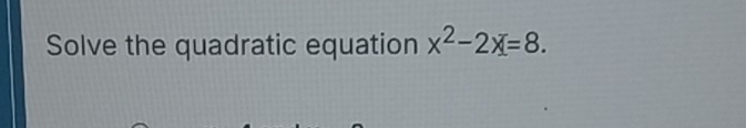 Solve the quadratic equation x^2-2x=8.