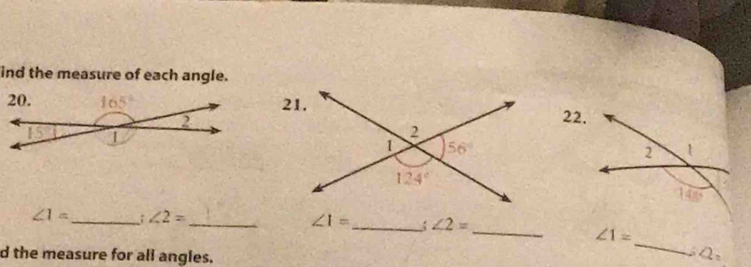 ind the measure of each angle.
21.
22.
∠ 1= _: ∠ 2= __: ∠ 2= _
∠ I=
_
∠ 1=.
d the measure for all angles. Q_2