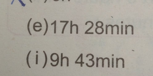 17h 28min
(i) 9h 43min