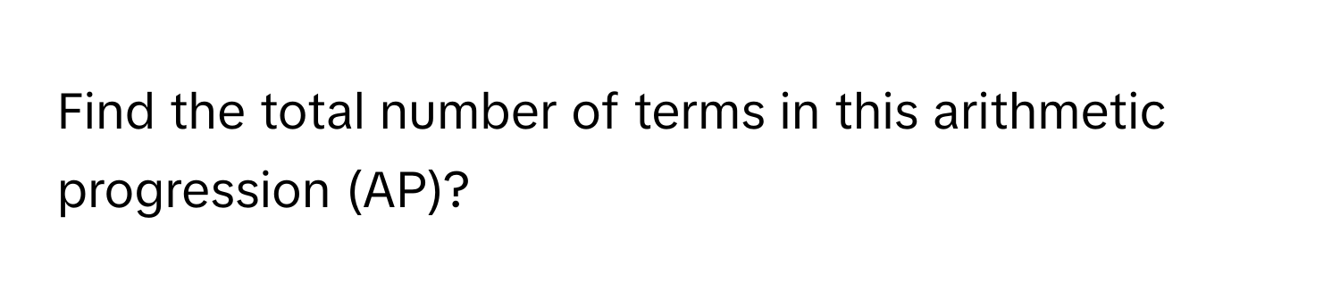 Find the total number of terms in this arithmetic progression (AP)?